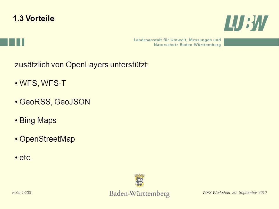 1.3 Vorteile zusätzlich von OpenLayers unterstützt: WFS, WFS-T. GeoRSS, GeoJSON. Bing Maps. OpenStreetMap.