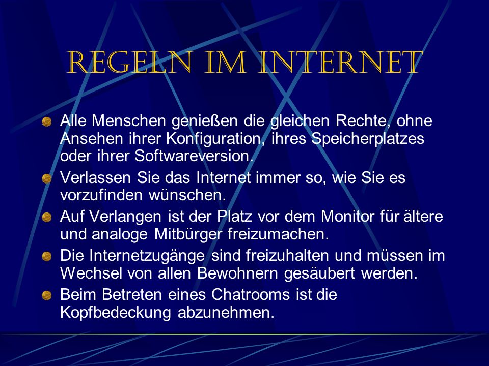 Regeln im Internet Alle Menschen genießen die gleichen Rechte, ohne Ansehen ihrer Konfiguration, ihres Speicherplatzes oder ihrer Softwareversion.