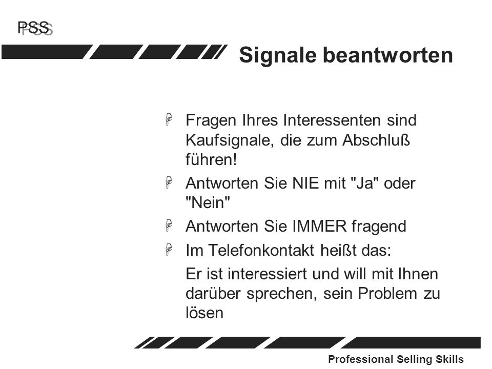 Signale beantworten Fragen Ihres Interessenten sind Kaufsignale, die zum Abschluß führen! Antworten Sie NIE mit Ja oder Nein