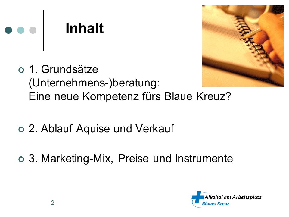 Inhalt 1. Grundsätze (Unternehmens-)beratung: Eine neue Kompetenz fürs Blaue Kreuz 2. Ablauf Aquise und Verkauf.