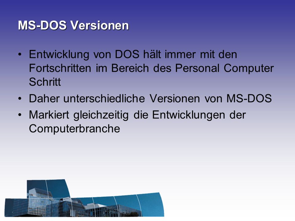 MS-DOS Versionen Entwicklung von DOS hält immer mit den Fortschritten im Bereich des Personal Computer Schritt.