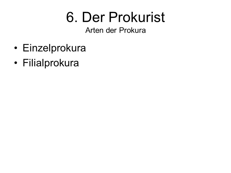 6. Der Prokurist Arten der Prokura