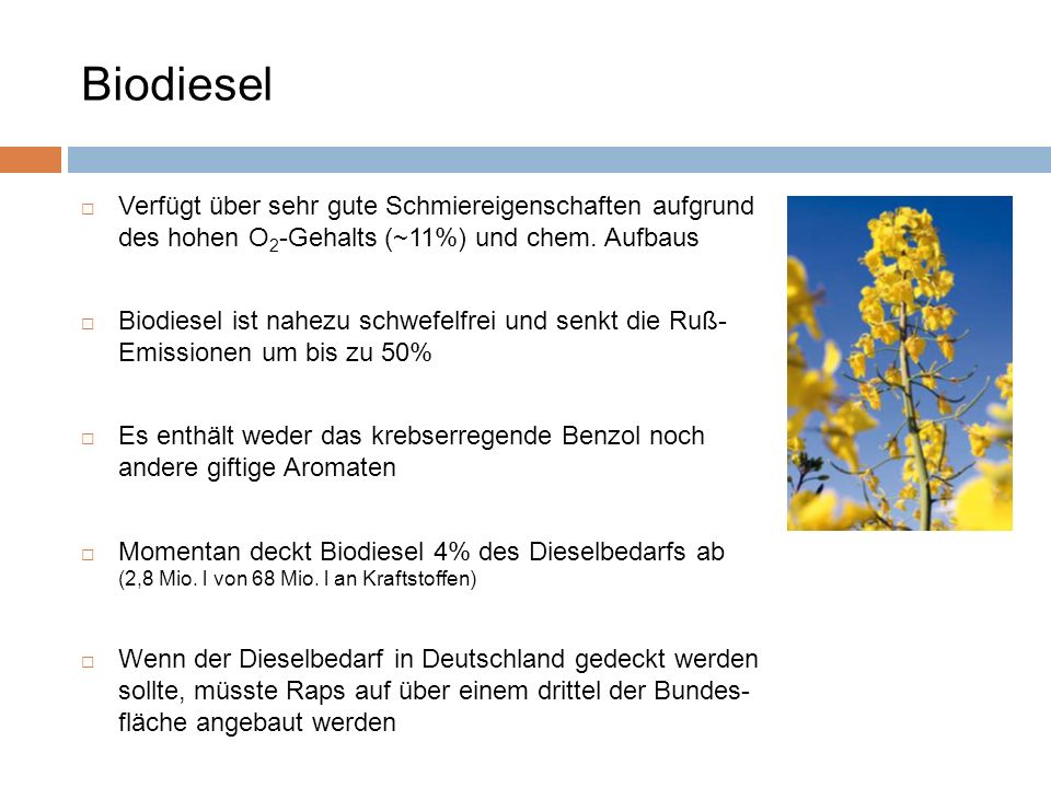 Biodiesel Verfügt über sehr gute Schmiereigenschaften aufgrund des hohen O2-Gehalts (~11%) und chem. Aufbaus.