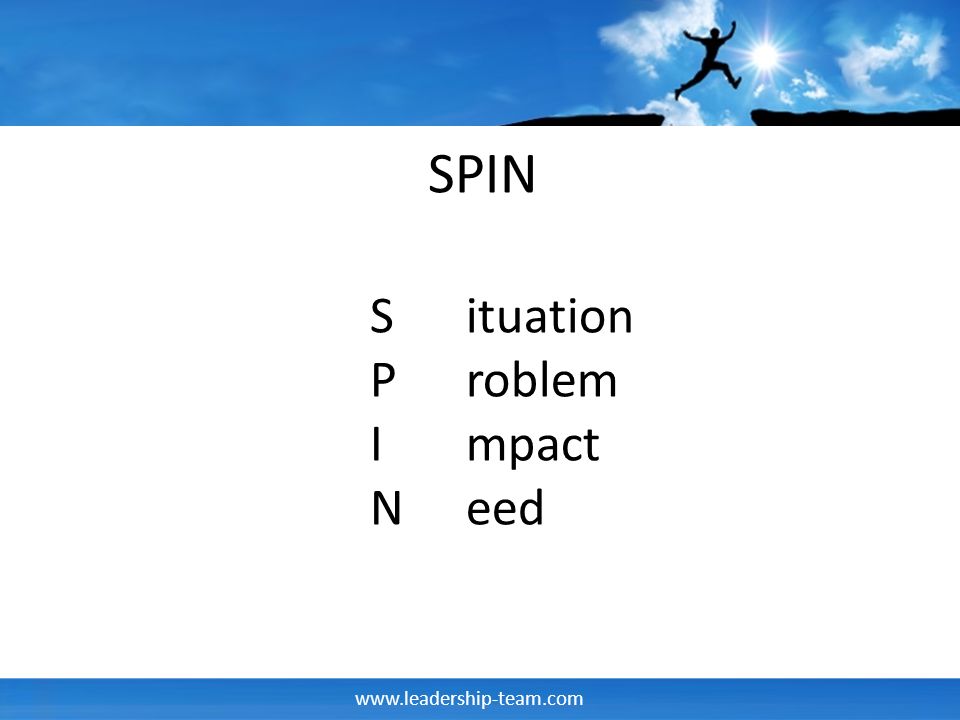 SPIN S ituation P roblem I mpact N eed