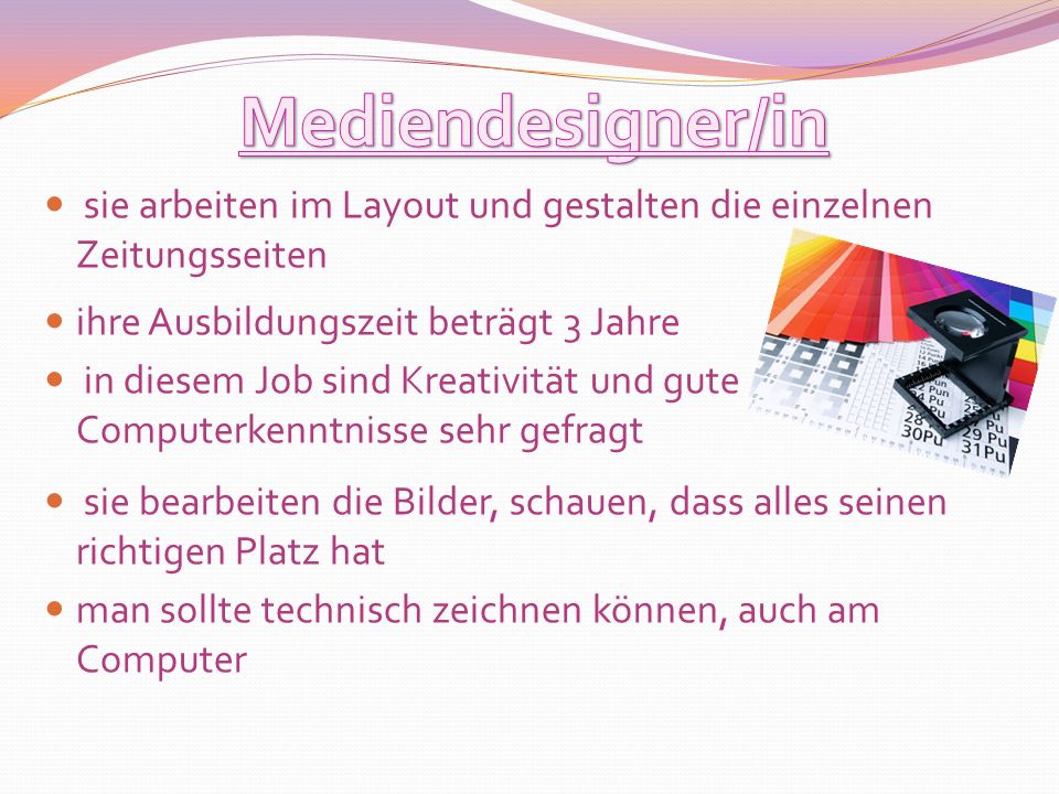 Mediendesigner/in sie arbeiten im Layout und gestalten die einzelnen Zeitungsseiten. ihre Ausbildungszeit beträgt 3 Jahre.