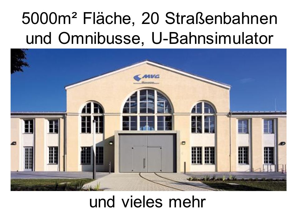 5000m² Fläche, 20 Straßenbahnen und Omnibusse, U-Bahnsimulator
