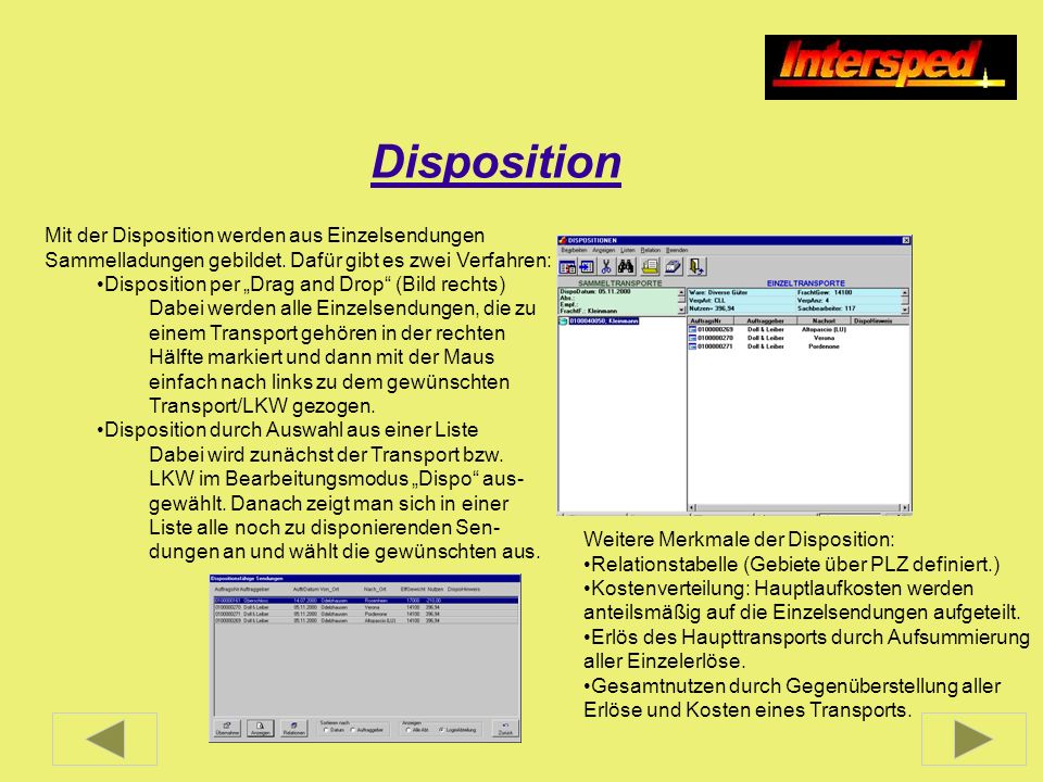 Disposition Mit der Disposition werden aus Einzelsendungen Sammelladungen gebildet. Dafür gibt es zwei Verfahren: