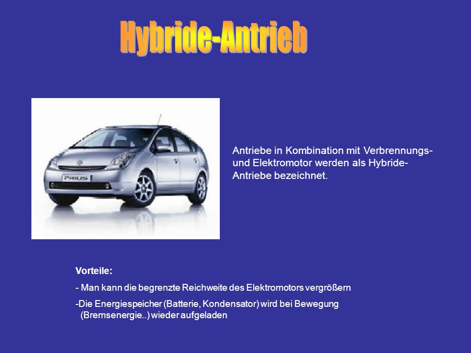 Hybride-Antrieb Antriebe in Kombination mit Verbrennungs- und Elektromotor werden als Hybride-Antriebe bezeichnet.
