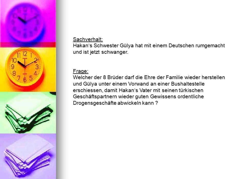Sachverhalt: Hakan‘s Schwester Gülya hat mit einem Deutschen rumgemacht und ist jetzt schwanger. Frage: