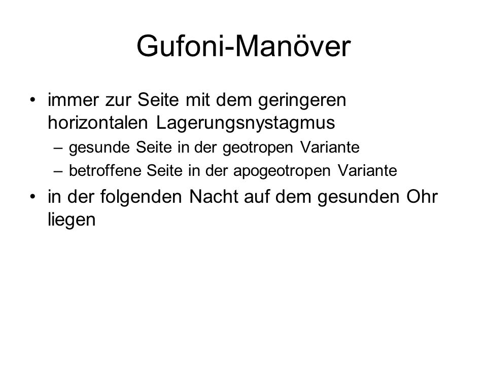 Gufoni-Manöver immer zur Seite mit dem geringeren horizontalen Lagerungsnystagmus. gesunde Seite in der geotropen Variante.