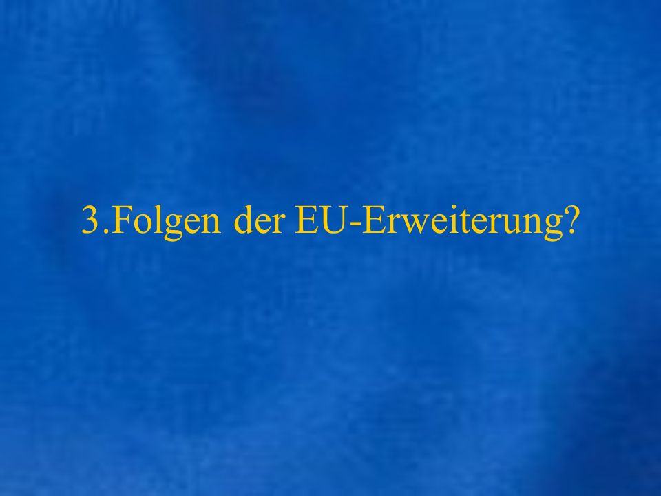 3.Folgen der EU-Erweiterung