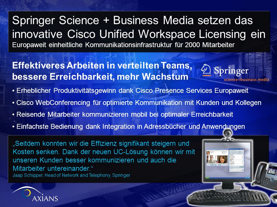 Springer Science + Business Media setzen das innovative Cisco Unified Workspace Licensing ein Europaweit einheitliche Kommunikationsinfrastruktur für 2000 Mitarbeiter