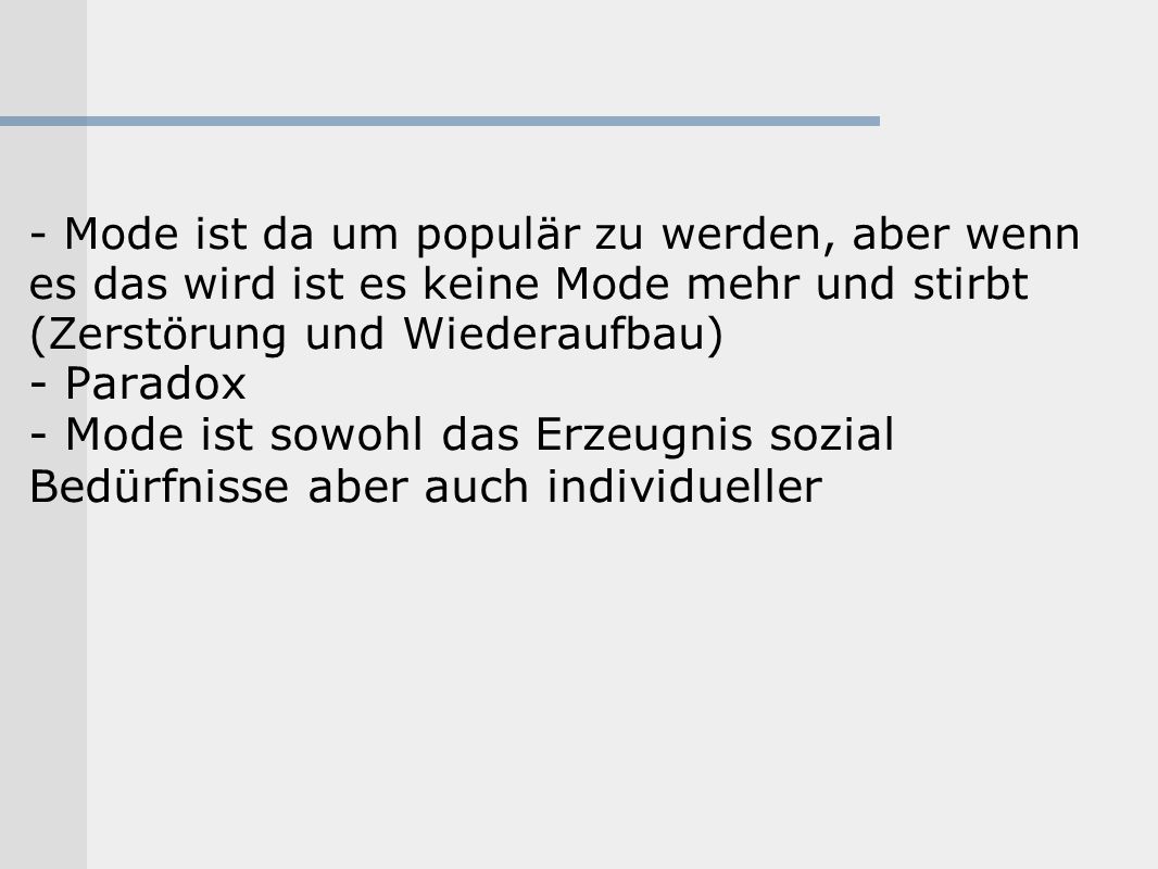 - Mode ist da um populär zu werden, aber wenn es das wird ist es keine Mode mehr und stirbt (Zerstörung und Wiederaufbau)