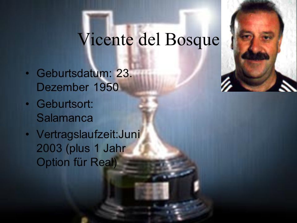 Vicente del Bosque Geburtsdatum: 23. Dezember 1950