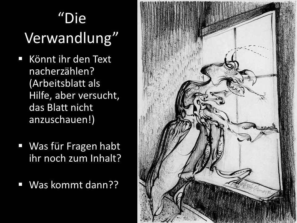 Die Verwandlung Könnt ihr den Text nacherzählen (Arbeitsblatt als Hilfe, aber versucht, das Blatt nicht anzuschauen!)