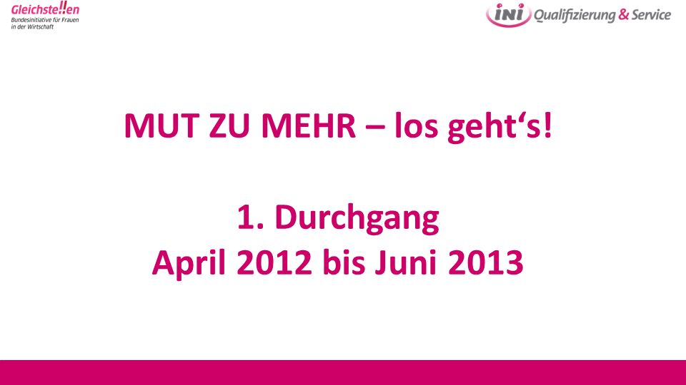 MUT ZU MEHR – los geht‘s! 1. Durchgang April 2012 bis Juni 2013