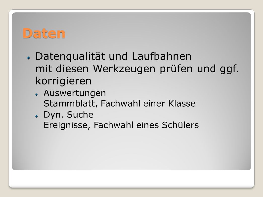 Daten Datenqualität und Laufbahnen mit diesen Werkzeugen prüfen und ggf. korrigieren. Auswertungen Stammblatt, Fachwahl einer Klasse.