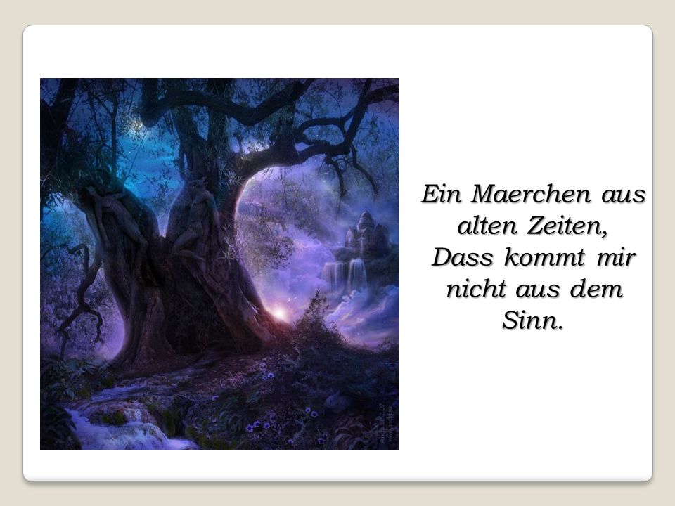 Ein Maerchen aus alten Zeiten, Dass kommt mir nicht aus dem Sinn.
