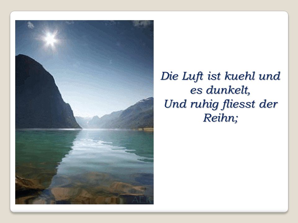 Die Luft ist kuehl und es dunkelt, Und ruhig fliesst der Reihn;