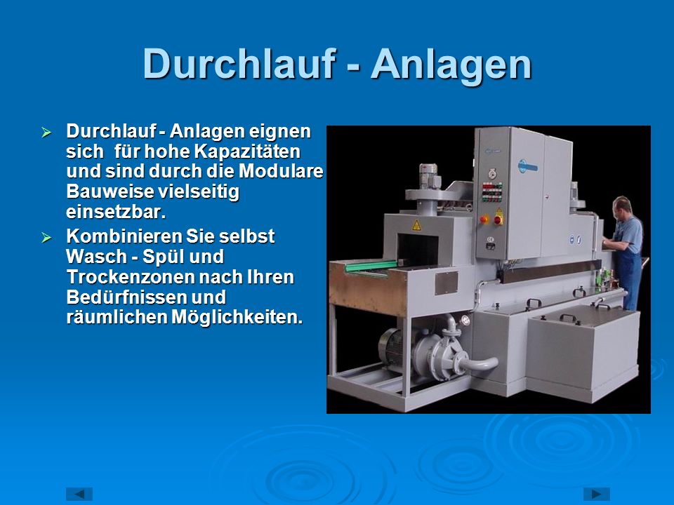 Durchlauf - Anlagen Durchlauf - Anlagen eignen sich für hohe Kapazitäten und sind durch die Modulare Bauweise vielseitig einsetzbar.
