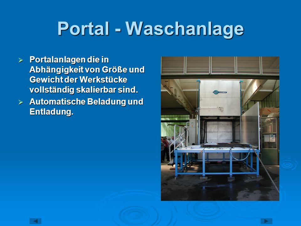 Portal - Waschanlage Portalanlagen die in Abhängigkeit von Größe und Gewicht der Werkstücke vollständig skalierbar sind.