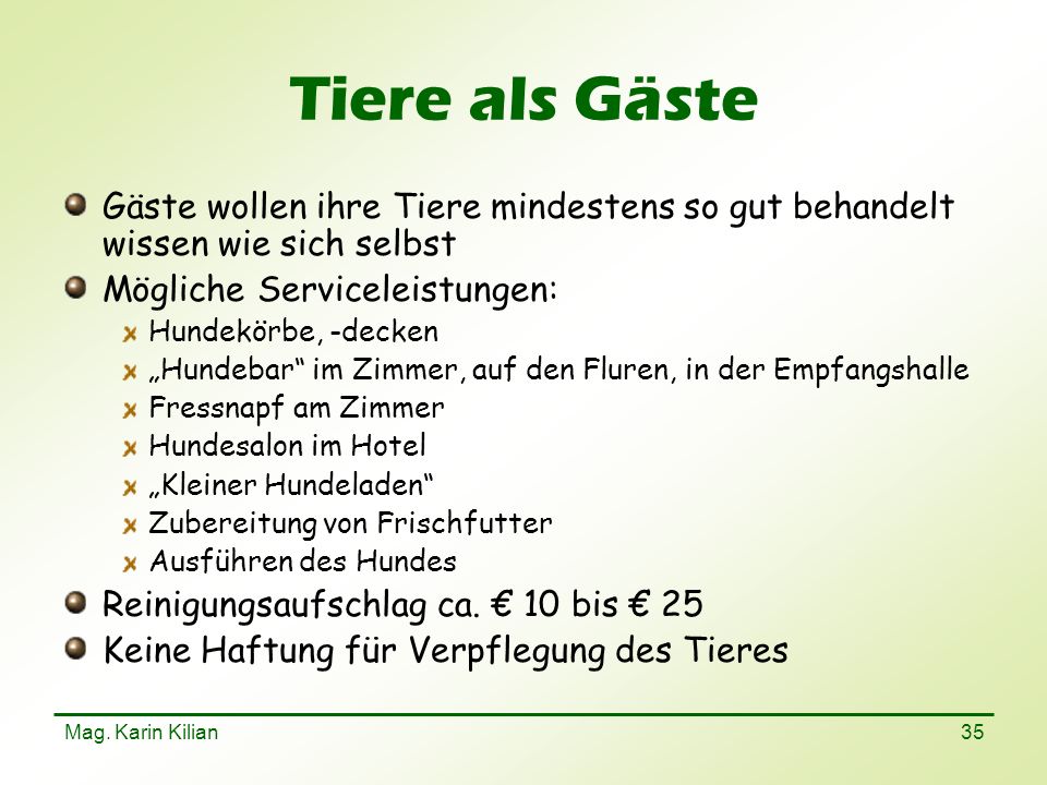 Tiere als Gäste Gäste wollen ihre Tiere mindestens so gut behandelt wissen wie sich selbst. Mögliche Serviceleistungen: