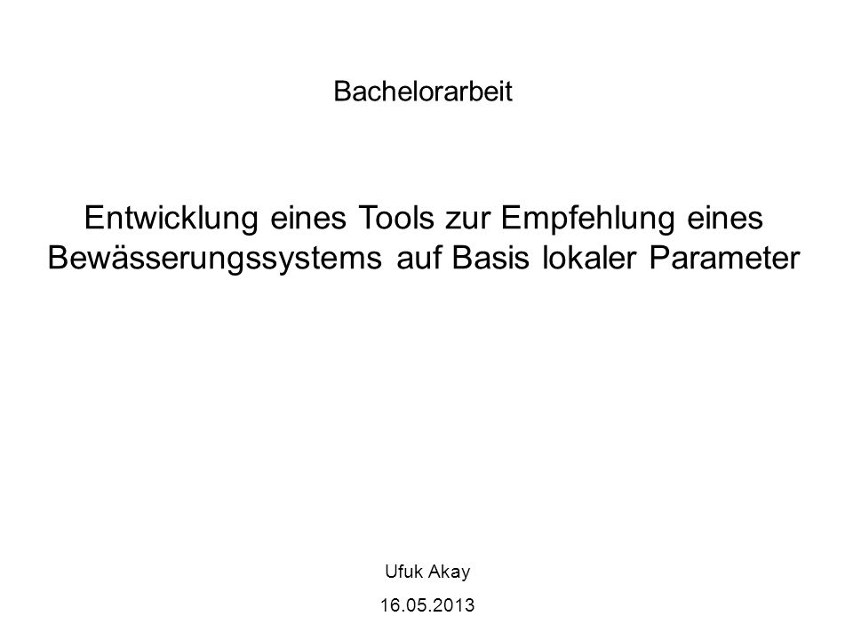 Bachelorarbeit Entwicklung eines Tools zur Empfehlung eines Bewässerungssystems auf Basis lokaler Parameter.