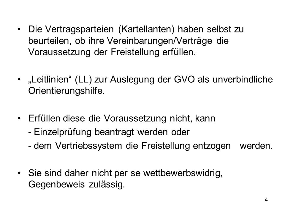 Die Vertragsparteien (Kartellanten) haben selbst zu beurteilen, ob ihre Vereinbarungen/Verträge die Voraussetzung der Freistellung erfüllen.