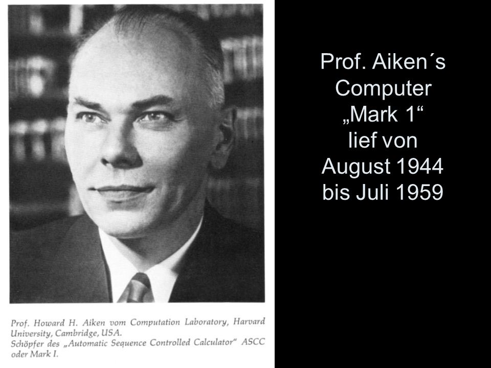 Prof. Aiken´s Computer „Mark 1 lief von August 1944 bis Juli 1959