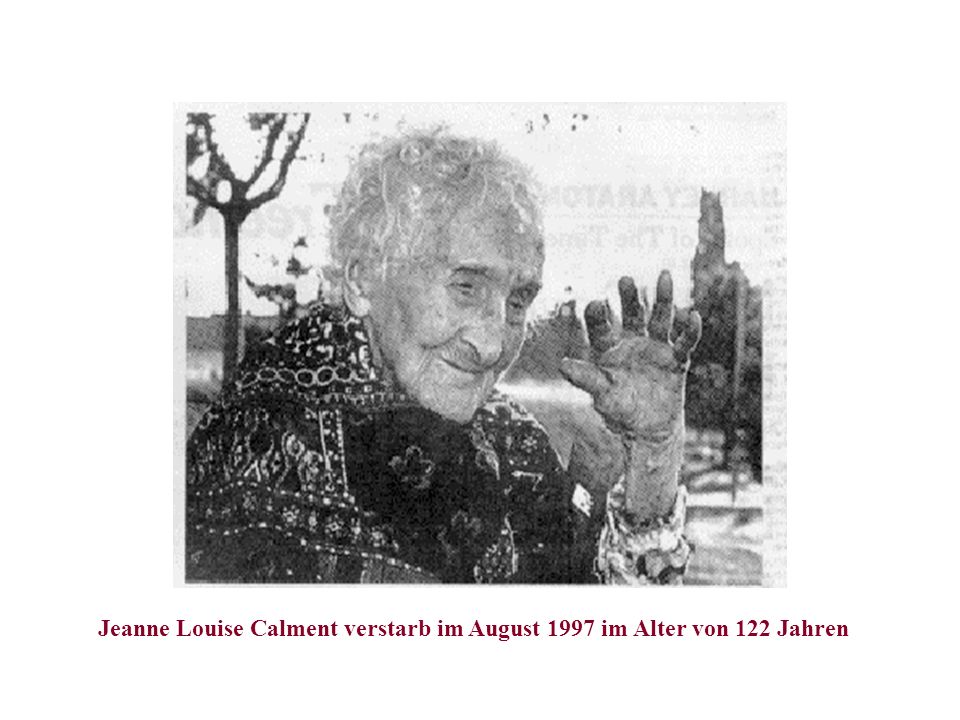 Jeanne Louise Calment verstarb im August 1997 im Alter von 122 Jahren