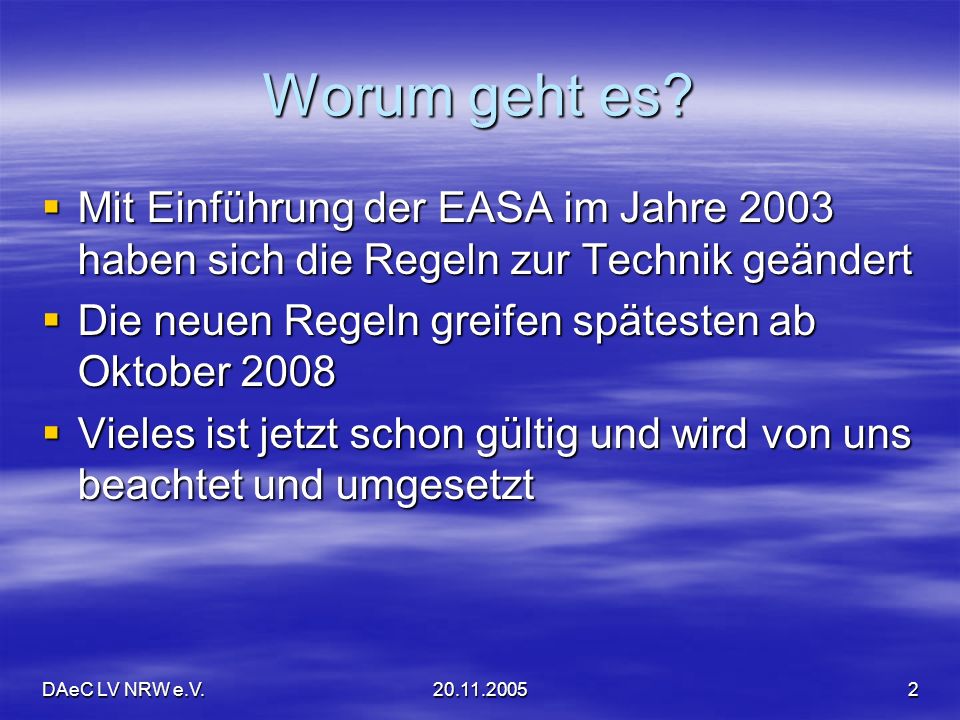 Worum geht es Mit Einführung der EASA im Jahre 2003 haben sich die Regeln zur Technik geändert. Die neuen Regeln greifen spätesten ab Oktober