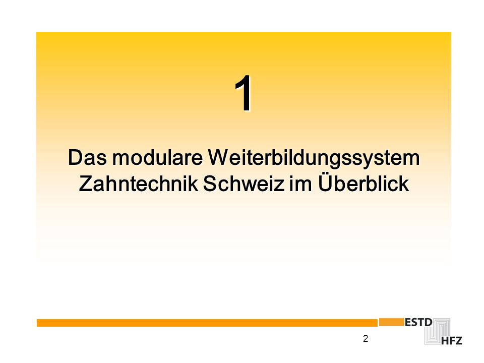 1 Das modulare Weiterbildungssystem Zahntechnik Schweiz im Überblick