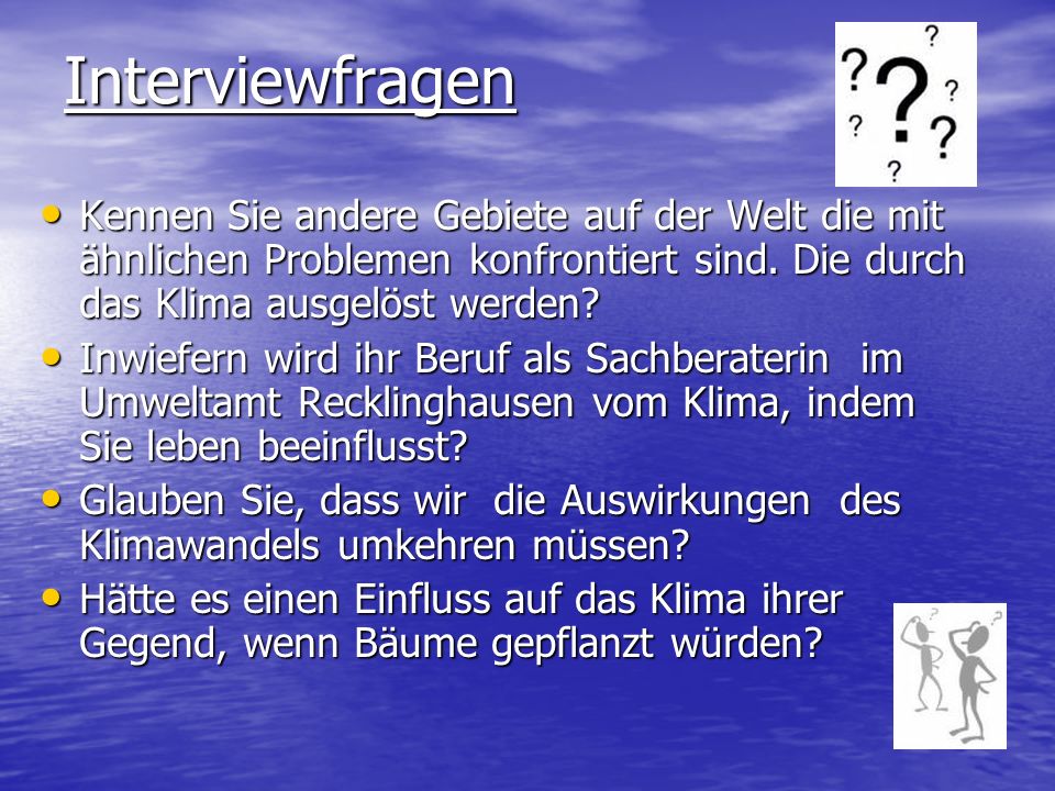 Interviewfragen Kennen Sie andere Gebiete auf der Welt die mit ähnlichen Problemen konfrontiert sind. Die durch das Klima ausgelöst werden