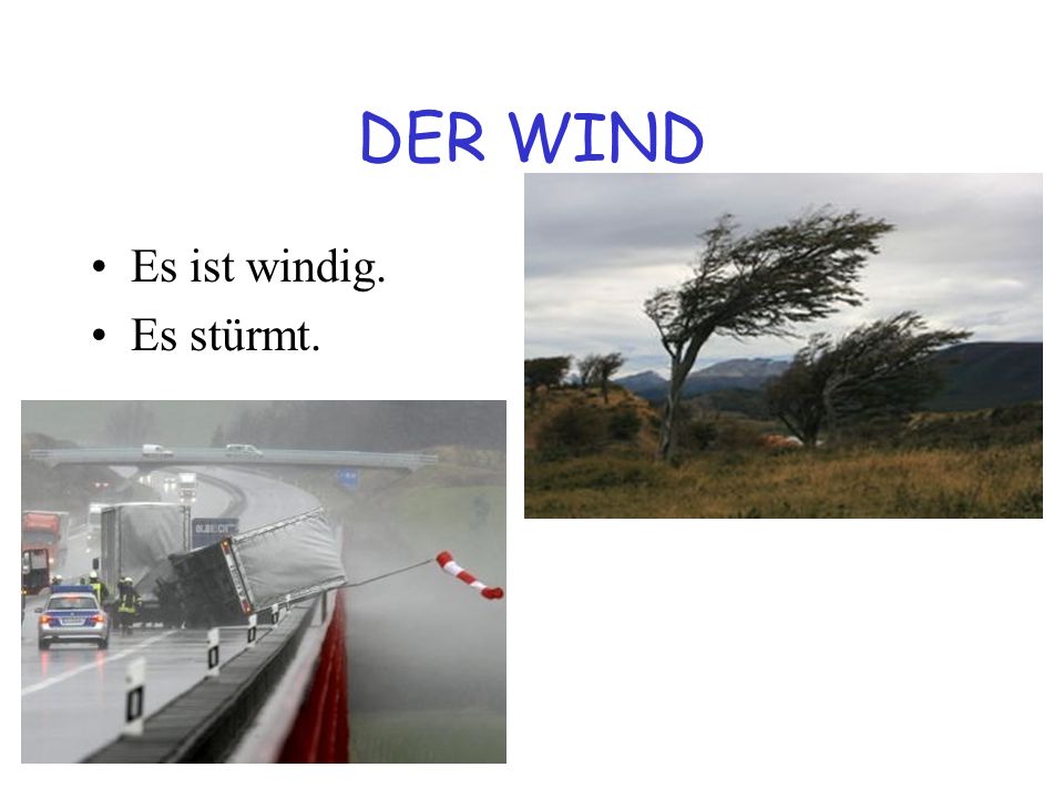 DER WIND Es ist windig. Es stürmt.