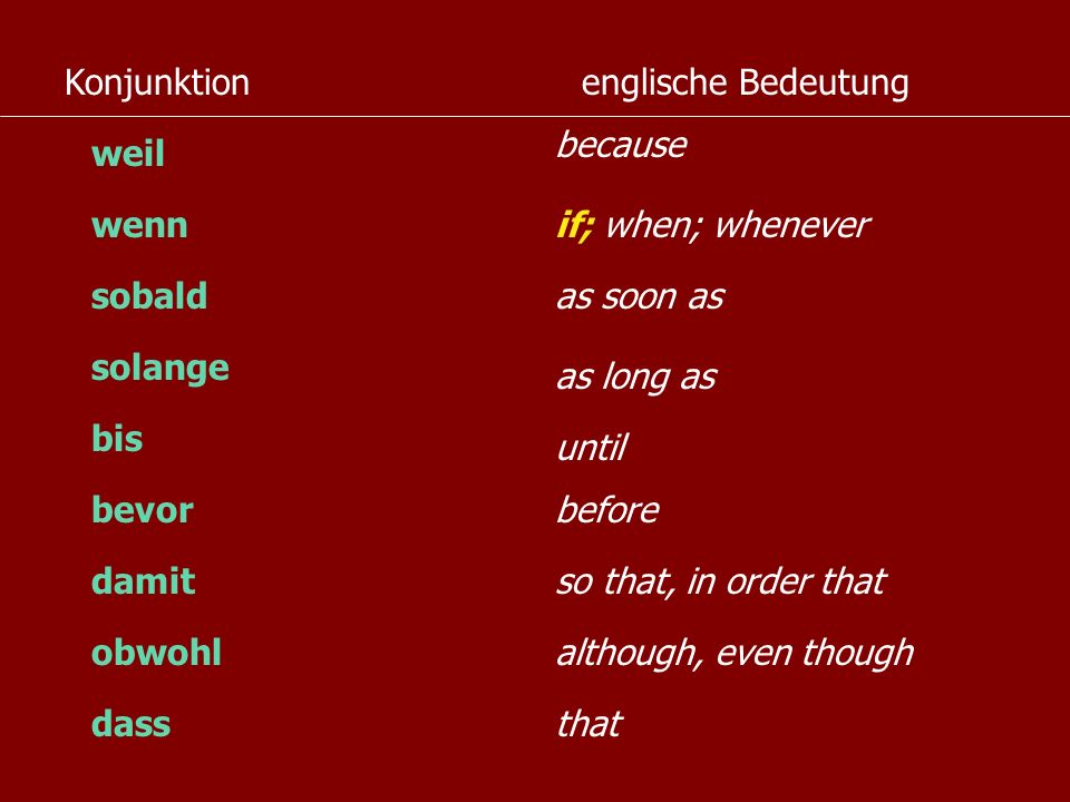 Konjunktion englische Bedeutung. because. weil. wenn. if; when; whenever. sobald. as soon as.