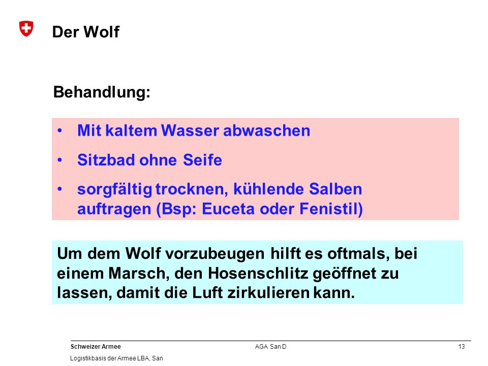 Der Wolf Behandlung: Mit kaltem Wasser abwaschen. Sitzbad ohne Seife. sorgfältig trocknen, kühlende Salben auftragen (Bsp: Euceta oder Fenistil)