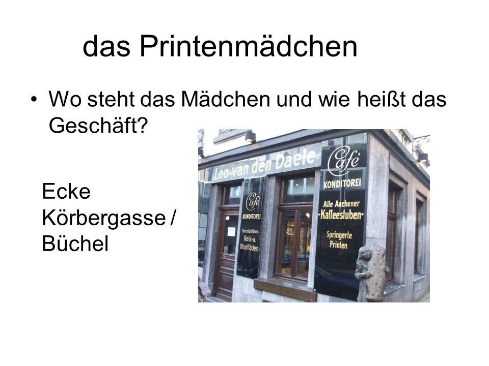 das Printenmädchen Wo steht das Mädchen und wie heißt das Geschäft