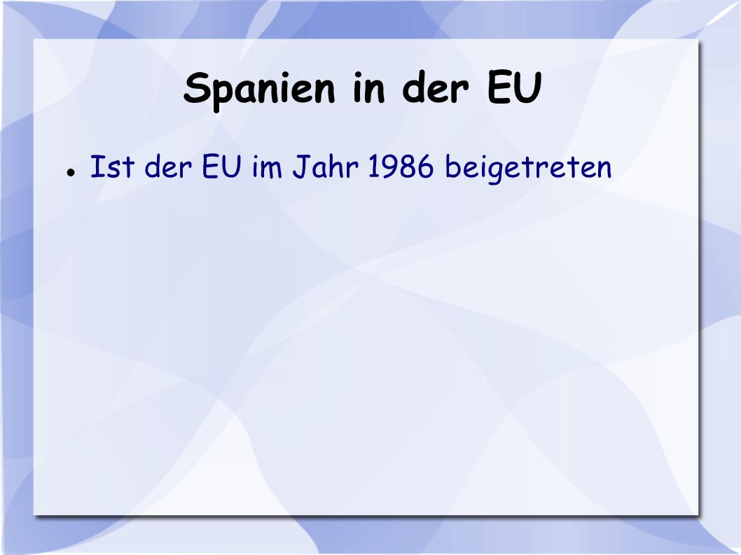 Spanien in der EU Ist der EU im Jahr 1986 beigetreten