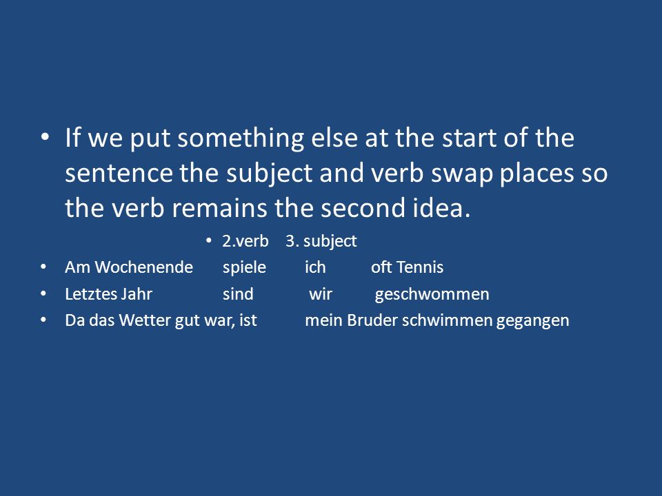 If we put something else at the start of the sentence the subject and verb swap places so the verb remains the second idea.