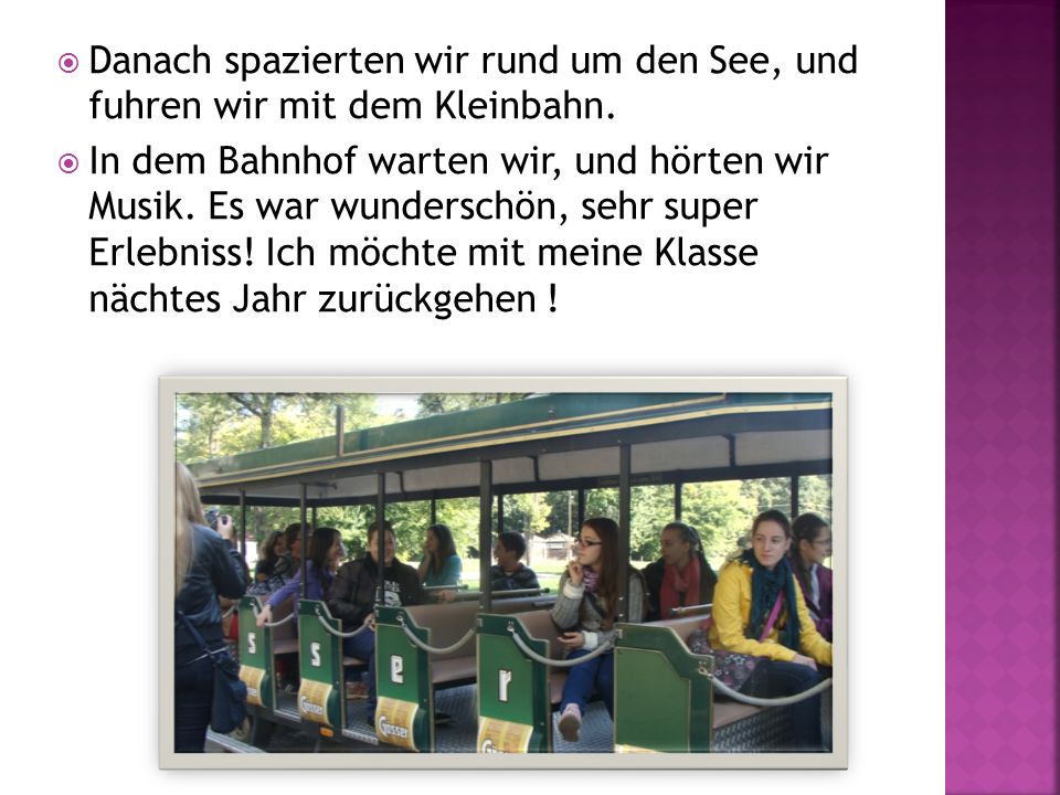 Danach spazierten wir rund um den See, und fuhren wir mit dem Kleinbahn.