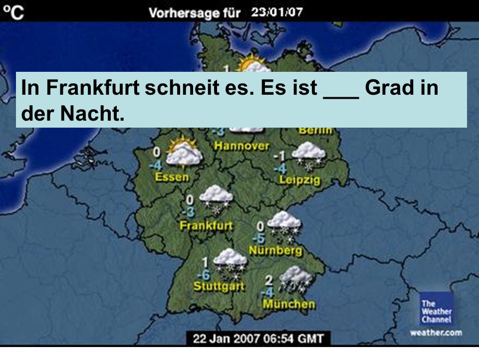 In Frankfurt schneit es. Es ist ___ Grad in der Nacht.