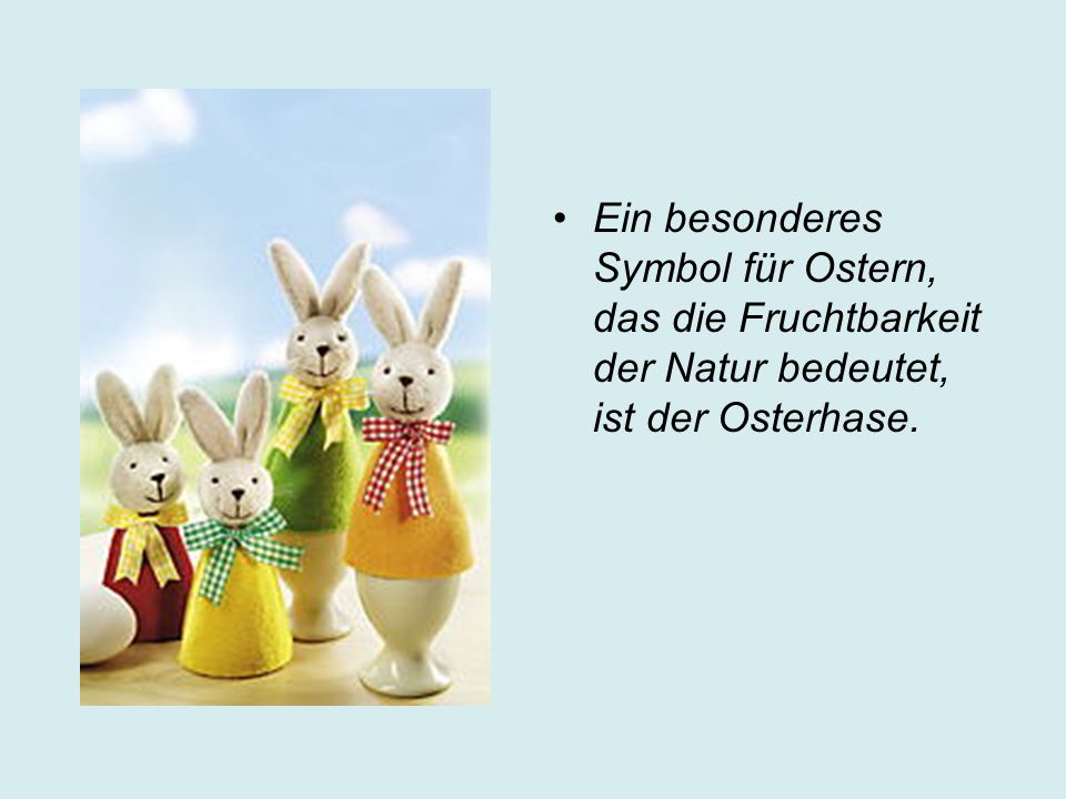 Ein besonderes Symbol für Ostern, das die Fruchtbarkeit der Natur bedeutet, ist der Osterhase.