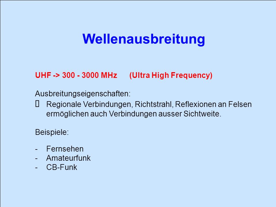 Wellenausbreitung UHF -> MHz (Ultra High Frequency) Ausbreitungseigenschaften: