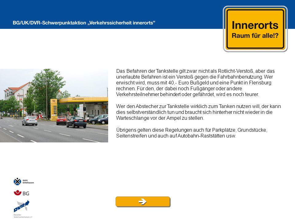Das Befahren der Tankstelle gilt zwar nicht als Rotlicht-Verstoß, aber das unerlaubte Befahren ist ein Verstoß gegen die Fahrbahnbenutzung. Wer erwischt wird, muss mit 40,- Euro Bußgeld und eine Punkt in Flensburg rechnen. Für den, der dabei noch Fußgänger oder andere Verkehrsteilnehmer behindert oder gefährdet, wird es noch teurer.