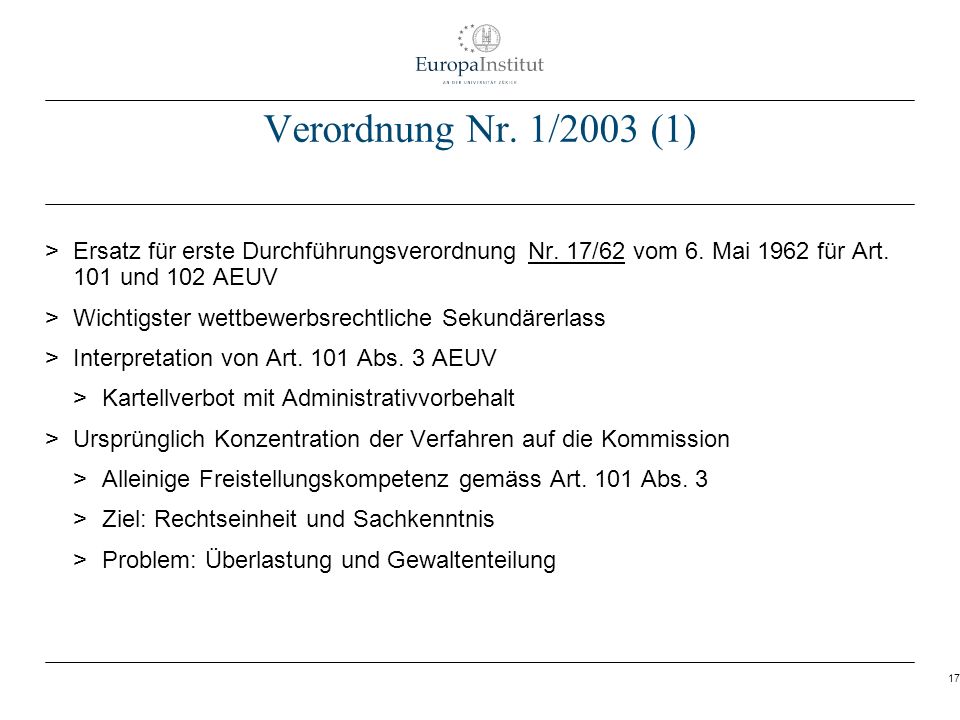 Verordnung Nr. 1/2003 (1) Ersatz für erste Durchführungsverordnung Nr. 17/62 vom 6. Mai 1962 für Art. 101 und 102 AEUV.