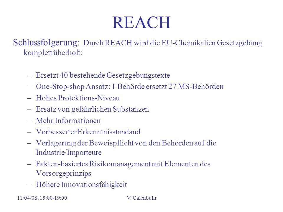 REACH Schlussfolgerung: Durch REACH wird die EU-Chemikalien Gesetzgebung komplett überholt: Ersetzt 40 bestehende Gesetzgebungstexte.