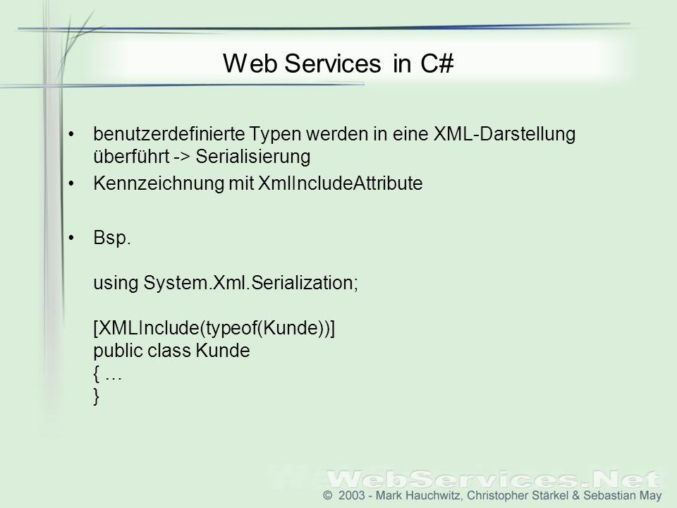 Web Services in C# benutzerdefinierte Typen werden in eine XML-Darstellung überführt -> Serialisierung.