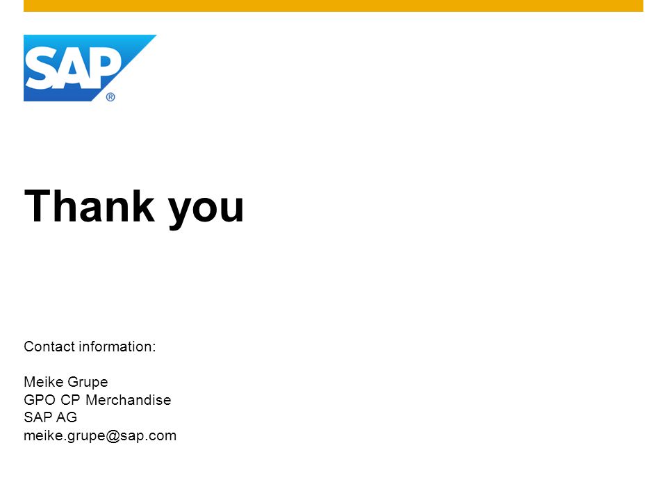 Thank you Contact information: Meike Grupe GPO CP Merchandise SAP AG
