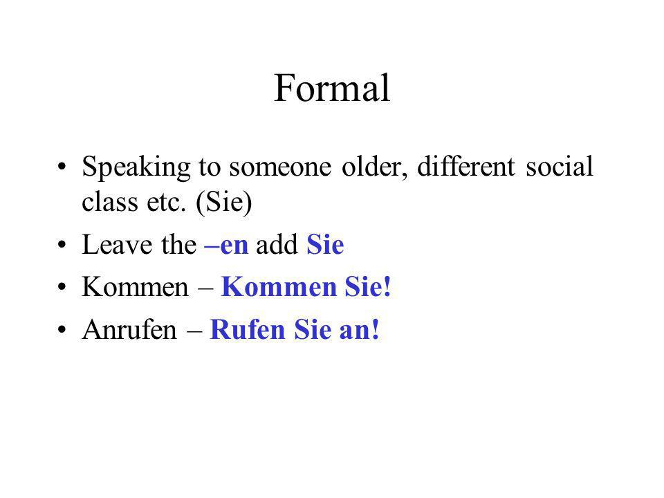 Formal Speaking to someone older, different social class etc. (Sie)