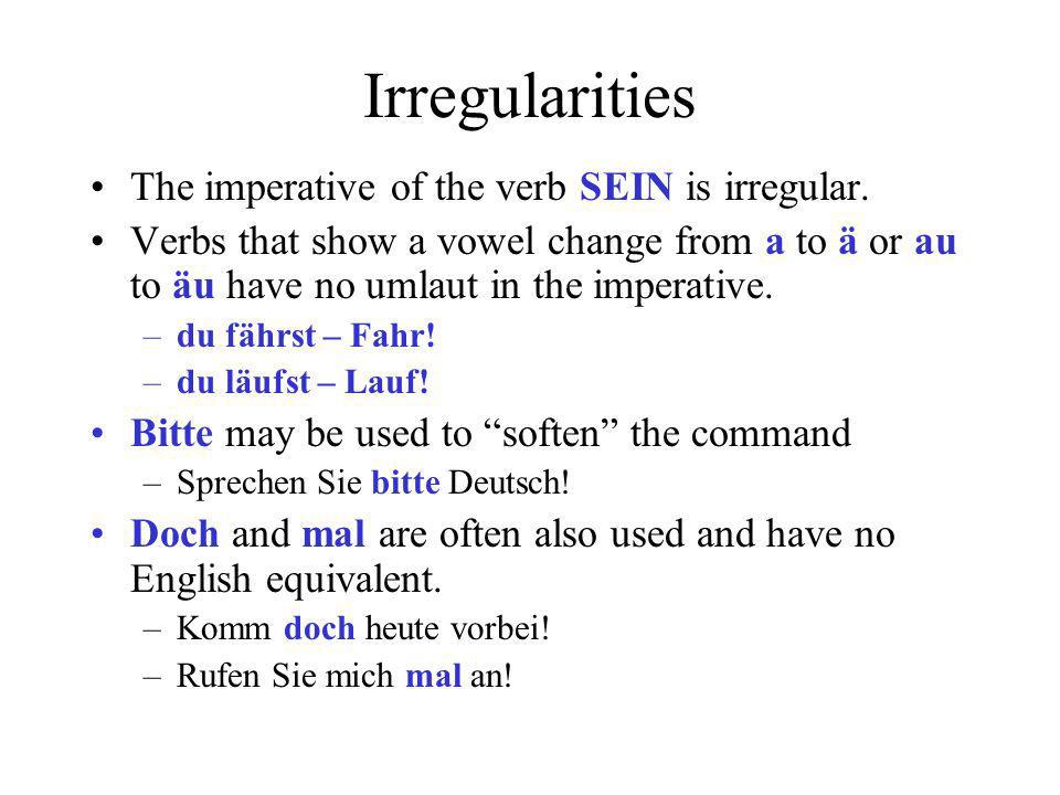 Irregularities The imperative of the verb SEIN is irregular.